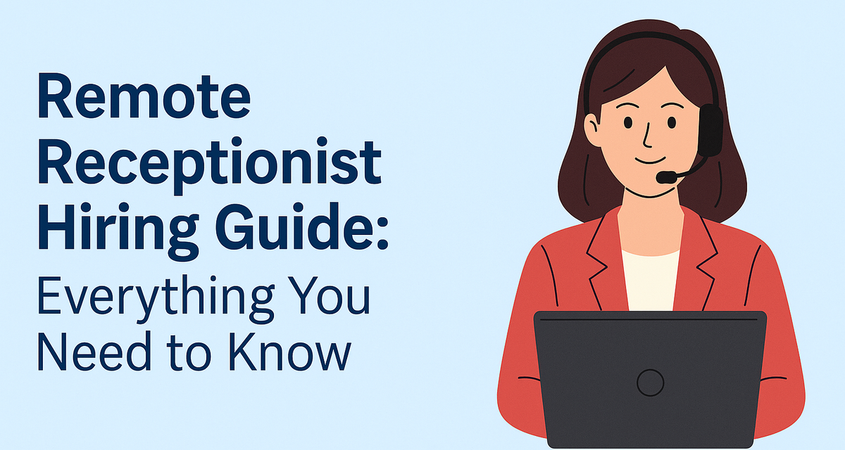 Remote Receptionist Hiring Guide: Everything You Need to Know