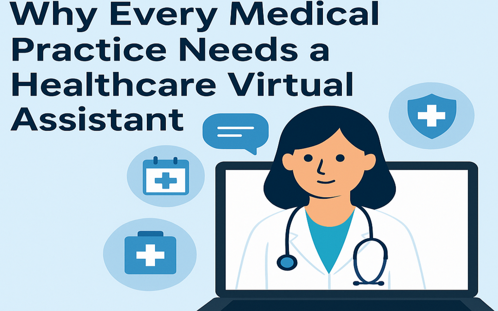 Why Every Medical Practice Needs Healthcare Virtual Assistant in 2025