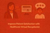 Improve Patient Satisfaction with Healthcare Virtual Receptionist